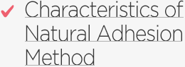 Characteristics of Natural Adhesion Method