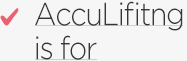 AccuLifitng is for 